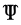 Ψ