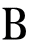 B