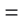 ＝ 