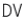 DV